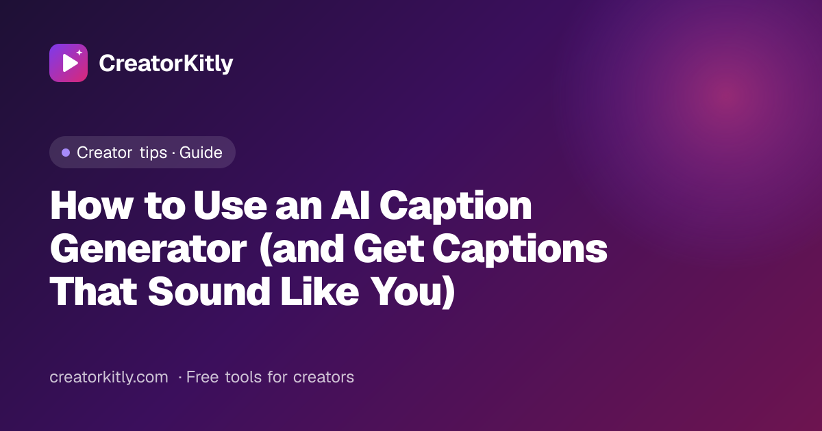 Cover image for the CreatorKitly guide on how to use an AI caption generator for Instagram, TikTok, YouTube and LinkedIn
