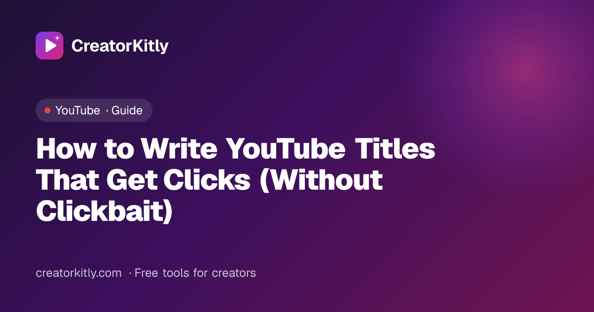 Cover image for the CreatorKitly guide on writing YouTube titles that get clicks without clickbait